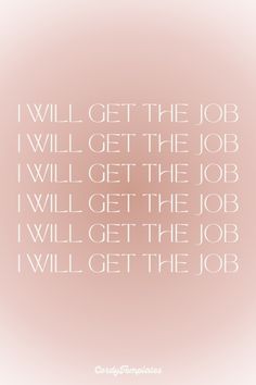 a quote that reads i will get the job i will get the job i will get the job i will get the job i will get the job i will get the job