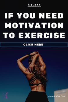 a woman with her back to the camera and text that reads if you need motivation to exercise