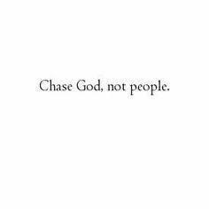 the words chase god, not people