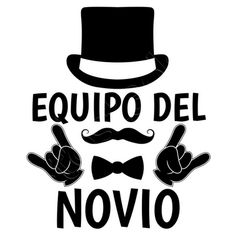 the words equipo del novioo in black and white with a top hat