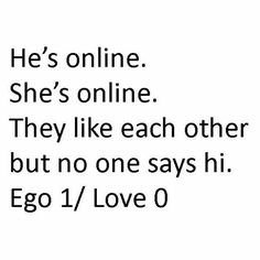 an image with the words he's online she's online they like each other but no one says hi egg 1 / love 0