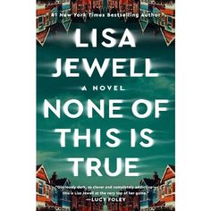 a book cover for the novel none of this is true by liesa jewell