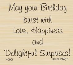 a birthday card with the words may your birthday burst with love, happiness and delightful surprises