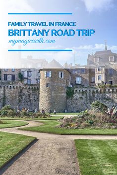 a castle with the words family travel in france brittany road trip on it