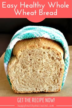 a loaf of whole wheat bread with text overlay that says easy healthy whole wheat bread