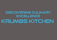 the words discovering culinary excellence krumbs kitchen are shown in blue on a gray background