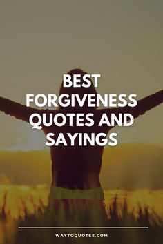 the words best forgivens quotes and sayings in front of a sunset