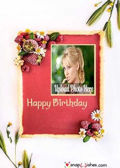 a photo frame with flowers on it and a happy birthday card in the middle that reads, upload pic here