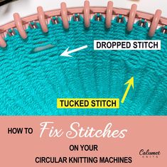 how to fix stitches on your circular knitting machine with proper needleing and drop stitch instructions