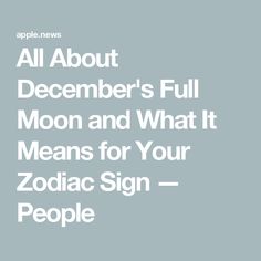 the words, all about december's full moon and what it means for your zodiac sign