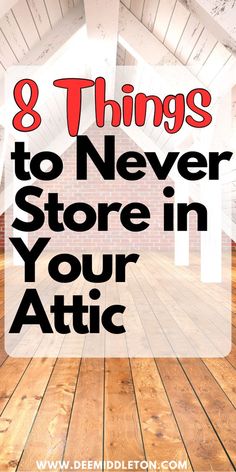 an attic with the words 8 things to never store in your attic