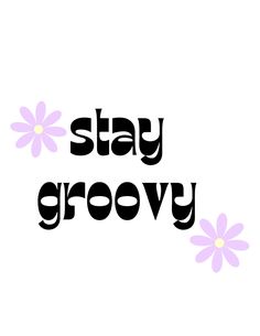 the words stay groovy are written in black and pink letters with daisies