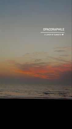 an image of the ocean at sunset with words above it that read, opacorphile