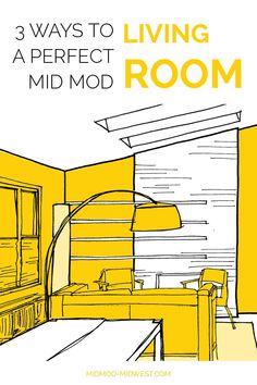 a living room with yellow walls and the words 3 ways to create a perfect mid - modern