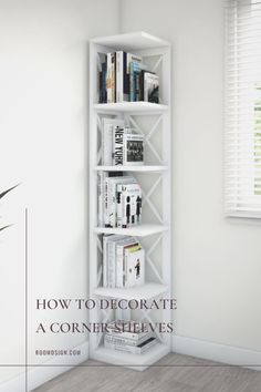 a white book shelf with books on it and the words how to decorate a corner shelves