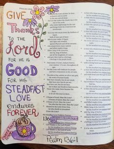 Give thanks to the Lord, for he is good, for his steadfast love endures forever. Psalm 135:1 David Bible, Bible Journal Notebooks, Love Endures, Give Thanks To The Lord, Bible Journaling Ideas Drawings, Bible Study Plans, Book Of Psalms, Thankful Heart, Joy Of The Lord