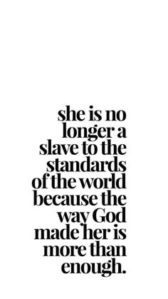 a black and white poster with the words she is no longer a slave to the standards of the world because the way god made her more than enough