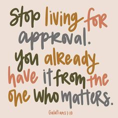 a quote that says stop living for approval you already have it from the one who matters