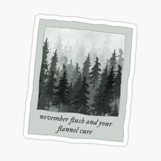 a forest with trees and the words november flush and your jamnel care sticker