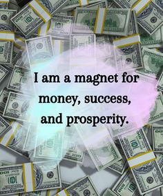 the words i am a magnet for money, success and prosperity