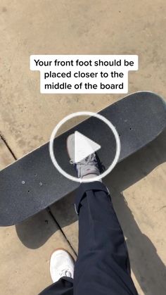 a person standing next to a skateboard with the caption your front foot should be placed closer to the middle of the board