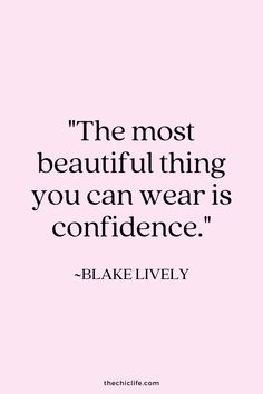 the most beautiful thing you can wear is confidence - blakelively quote