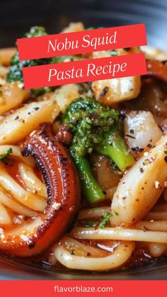 a plate with noodles, broccoli and mushrooms on it that says nobu squid pasta recipe