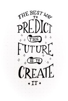 the best way to predict the future is to create it hand lettered quote