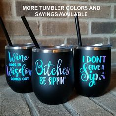 three wine tumblers with the words, i don't give a sip in them