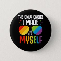 the only choice i made was to be myself pinback button - badge