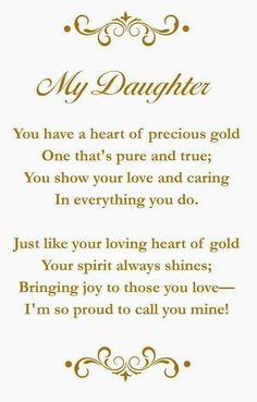 a poem that says, my daughter you have a heart of precious gold one that's pure and true