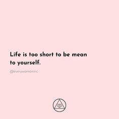 a pink background with the words, life is too short to be mean to yourself