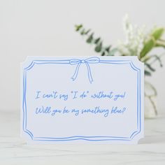 a card that says i can't try it's not always you will you be my something blue?