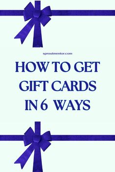 blue ribbon with the words how to get gift cards in 6 ways on top of it