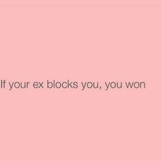 a pink wall with the words if your ex blocks you, you won't