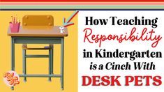 a desk and chair with the words how teaching responsibility in kindergarten is a cinch - with desk pets