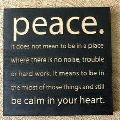 a sign that says peace it does not mean to be in a place where there is no noise, trouble or hard work