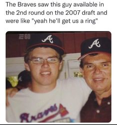 two men in baseball caps are posing for a photo with the caption that reads, the braves saw this guy available in the 2nd round on the 2007 draft and were like yeah he'll