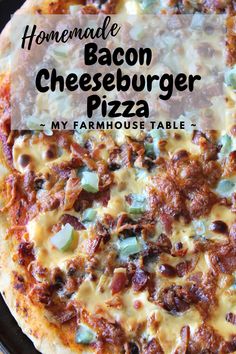 homemade bacon cheeseburger pizza on a pan with text overlay that reads homemade bacon cheeseburger pizza my farmhouse table