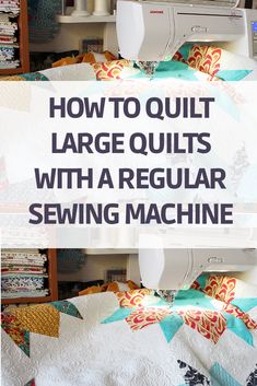 a sewing machine with the words how to quilt large quilts with a regular sewing machine