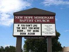 a church sign with the words, new hope missionary baptist church if you don't like the way you were born, try being born again again again again again again again