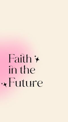 the words faith in the future are black and white on a pink background with stars