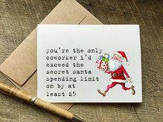 a christmas card with a santa clause saying you're the only coworker i'd except the secret santa spending time on by at least $ 5