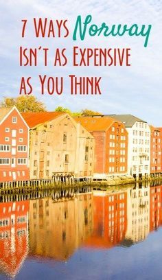 the water and buildings with text overlay that reads, 7 ways norway isn't as expensive as you think