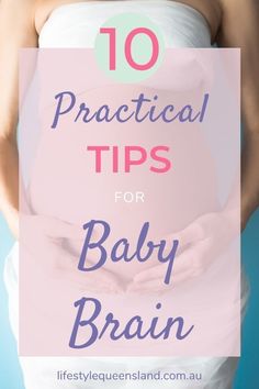 a pregnant woman holding her belly with the words 10 practical tips for baby brain