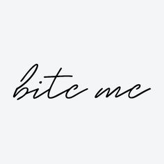 the word bite me is written in cursive writing on a white background with black ink