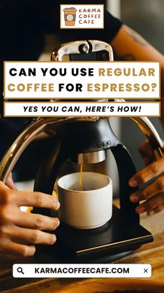 a person pouring coffee into a cup with the words can you use regular coffee for espresso? yes you can, here's how