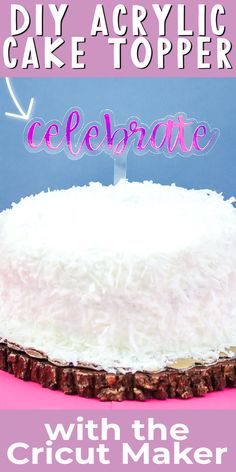 a cake with the words celebrate written on it and an arrow in the middle that reads diy acrylic cake topper