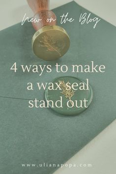 a wax seal with the words 4 ways to make a wax seal stand out