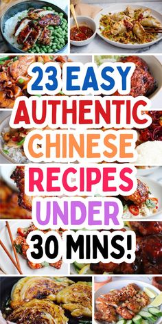 an assortment of chinese dishes with the words, 23 easy authentic chinese recipes under 30 mins